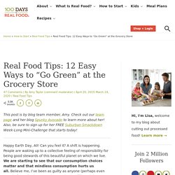 Real Food Tips: 12 Easy Ways to "Go Green" at the Grocery Store ⋆ 100 Days of Real Food