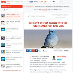 The Real-Time Web is Too Important to Entrust to Twitter