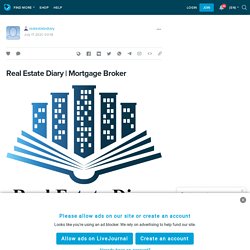 Mortgage Broker: realestatediary — LiveJournal