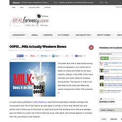 OOPS!…Milk Actually Weakens Bones