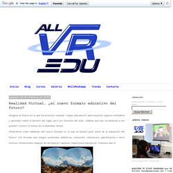 All VR Edu: Realidad Virtual, ¿el nuevo formato educativo del futuro?