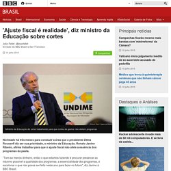 'Ajuste fiscal é realidade', diz ministro da Educação sobre cortes - BBC Brasil