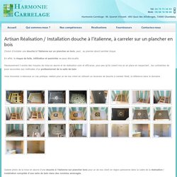 Artisan Réalisation / Installation douche à l'italienne, à carreler sur un plancher en bois - Installation, création et rénovation de salle de bain