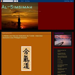 Al-Simsimah: L’Aïkido une Voie de réalisation de l' Unité - Interview exclusive avec Philippe Doussin