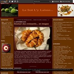 Réaliser des croissants... en images - Le Sot L'y Laisse