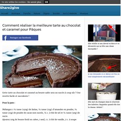 Comment réaliser la meilleure tarte au chocolat et caramel pour Pâques