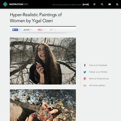 Hyper-Realistic Paintings of Women by Yigal Ozeri