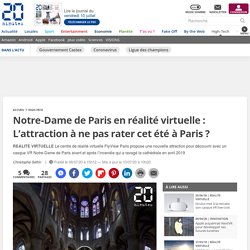 La réalité virtuelle pour revivre Notre-Dame de Paris avant/après: L’attraction à ne pas rater cet été à Paris?...