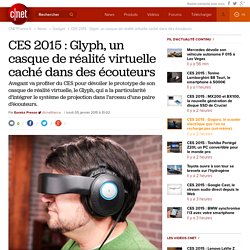 CES 2015 : Glyph, un casque de réalité virtuelle caché dans des écouteurs