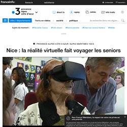 Nice : la réalité virtuelle fait voyager les seniors - France 3 Provence-Alpes-Côte d'Azur
