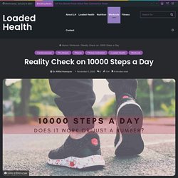 Reality Check on 10000 Steps a Day - LOADED HEALTH