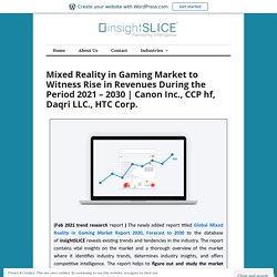 Mixed Reality in Gaming Market to Witness Rise in Revenues During the Period 2021 – 2030