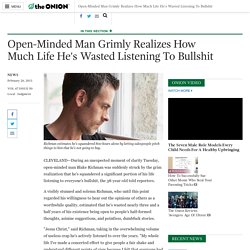 Open-Minded Man Grimly Realizes How Much Life He's Wasted Listening To Bullsh...