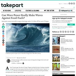 Can Wave Power Really Make Waves Against Fossil Fuels?