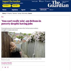 'You can’t really win': 4m Britons in poverty despite having jobs