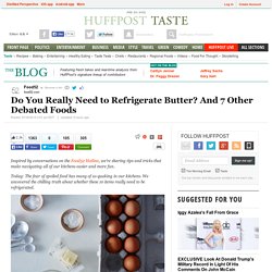 Do You Really Need to Refrigerate Butter? And 7 Other Debated Foods 