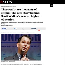 They really are the party of stupid: The real story behind Scott Walker’s war on higher education