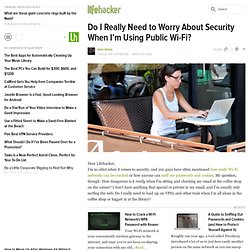 Do I Really Need to Worry About Security When I’m Using Public Wi-Fi?