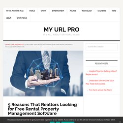 5 Reasons That Realtors Looking for Free Rental Property Management Software - My URL Pro
