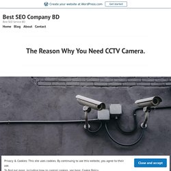 The Reason Why You Need CCTV Camera. – Best SEO Company BD