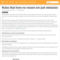 Rules that have no reason are just obstacles