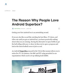 The Reason Why People Love Android Superbox?