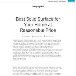 Best Solid Surface for Your Home at Reasonable Price – Tranquilglobal