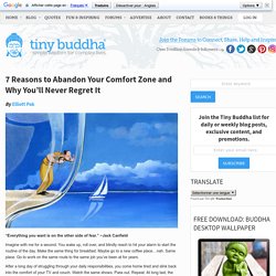 7 Reasons to Abandon Your Comfort Zone and Why You’ll Never Regret It - Tiny Buddha