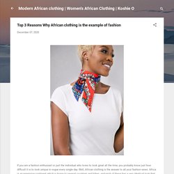 Top 3 Reasons Why African clothing is the example of fashion