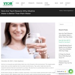 Here Are Top 6 Reasons Why Alkaline Water is Better Than Plain Water