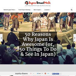 50 Reasons Why Japan Is Awesome (or, 50 Things To Do & See In Japan)