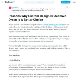 Reasons Why Custom Design Bridesmaid Dress Is A Better Choice — Inaya Bridal on Hashtap