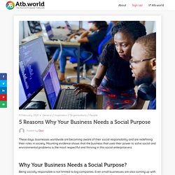 5 Reasons Why Your Business Needs a Social Purpose