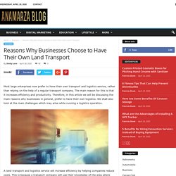 Reasons Why Businesses Choose to Have Their Own Land Transport