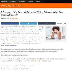 3 Reasons We Cannot Cater to White Friends Who Say 'I’m Not Racist'