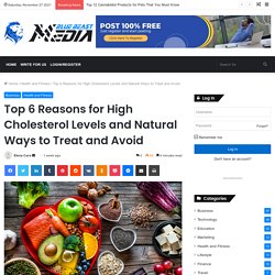Top 6 Reasons for High Cholesterol Levels and Natural Ways to Treat
