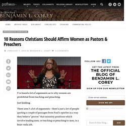 10 Reasons Christians Should Affirm Women as Pastors & Preachers