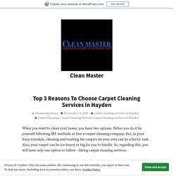 Top 3 Reasons To Choose Carpet Cleaning Services in Hayden – Clean Master