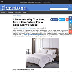 4 Reasons Why You Need Down Comforters For A Good Night’s Sleep