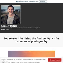 Top reasons for hiring the Andrew Optics for commercial photography – Andrew Optics
