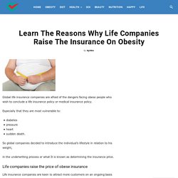 Learn The Reasons Why Life Companies Raise The Insurance On Obesity