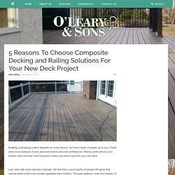 5 Reasons To Choose Composite Decking and Railing Solutions For Your New Deck Project