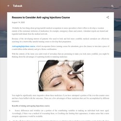 Reasons to Consider Anti-aging Injections Course