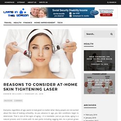 Reasons To Consider At-Home Skin Tightening Laser - Living In This Season