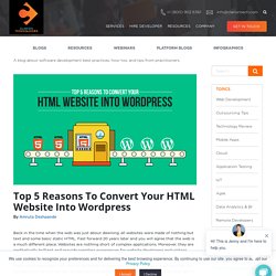 Top 5 Reasons To Convert Your HTML Website Into Wordpress