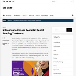 Top 5 Reasons to Choose Cosmetic Dental Bonding