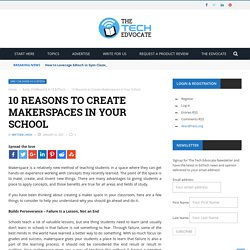 10 Reasons to Create Makerspaces in Your School – The Tech Edvocate