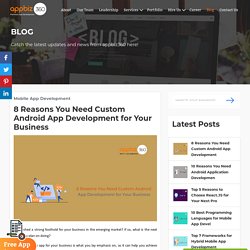 8 Reasons You Need Custom Android App Development for Your Business