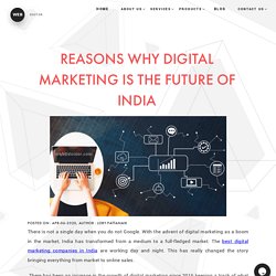 REASONS WHY DIGITAL MARKETING IS THE FUTURE OF INDIA
