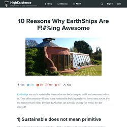 10 Reasons Why EarthShips Are F!#%ing Awesome